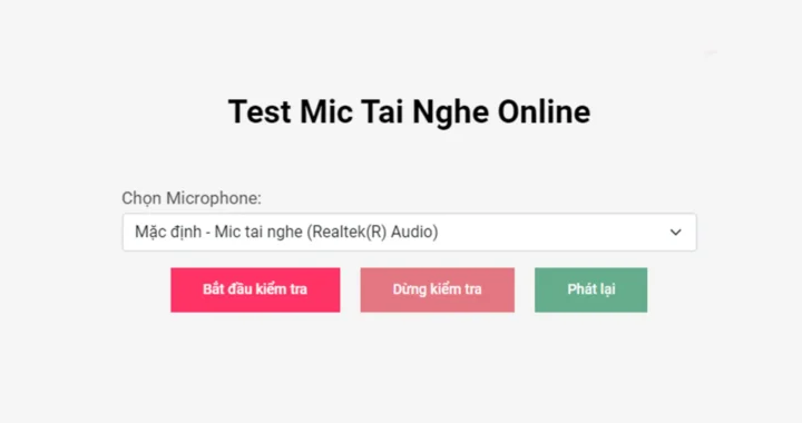 Test Mic Tai Nghe Online – Kiểm tra micro